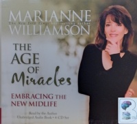The Age of Miracles - Emracing the New Midlife written by Marianne Williamson performed by Marianne Williamson on Audio CD (Unabridged)